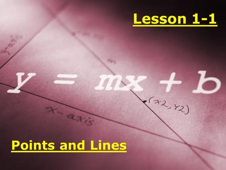 Lesson 1-1 Points and Lines. Objective: To find the intersection of two lines and to find the length and the coordinates of the midpoint of a segment.