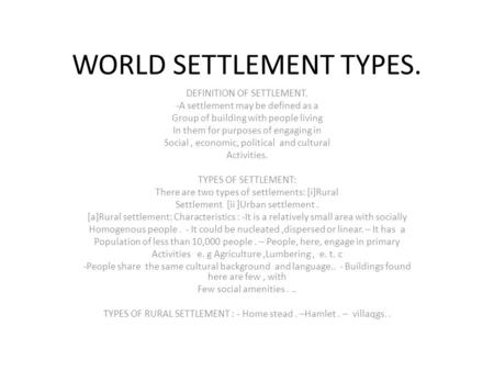 WORLD SETTLEMENT TYPES. DEFINITION OF SETTLEMENT. -A settlement may be defined as a Group of building with people living In them for purposes of engaging.