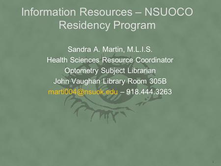 Information Resources – NSUOCO Residency Program Sandra A. Martin, M.L.I.S. Health Sciences Resource Coordinator Optometry Subject Librarian John Vaughan.