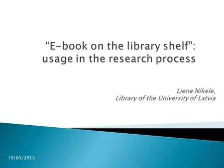 Liene Nikele, Library of the University of Latvia 19/05/2015.