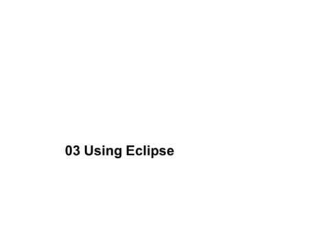 03 Using Eclipse. 2 IDE Overview An IDE is an Interactive Development Environment Different IDEs meet different needs BlueJ and DrJava are designed as.