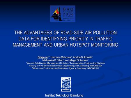 THE ADVANTAGES OF ROAD-SIDE AIR POLLUTION DATA FOR IDENTIFYING PRIORITY IN TRAFFIC MANAGEMENT AND URBAN HOTSPOT MONITORING Driejana 1 *, Harmein Rahman.