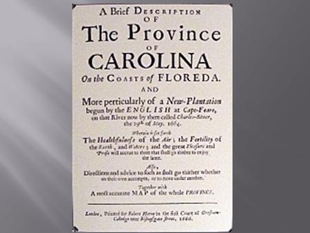  Royal Charter granted by King Charles II, 1660  Northern boundary: present Va.-NC state line  Southern boundary: northern edge of Spanish territory.
