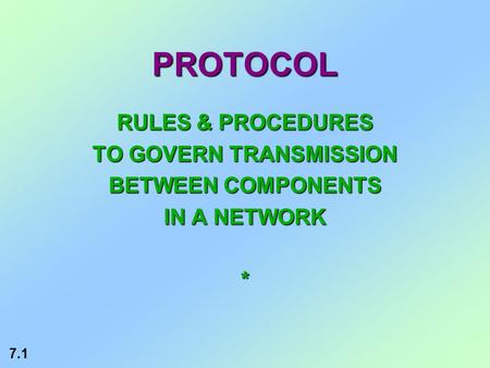 7.1 PROTOCOL RULES & PROCEDURES TO GOVERN TRANSMISSION BETWEEN COMPONENTS IN A NETWORK *