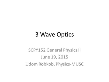 SCPY152 General Physics II June 19, 2015 Udom Robkob, Physics-MUSC