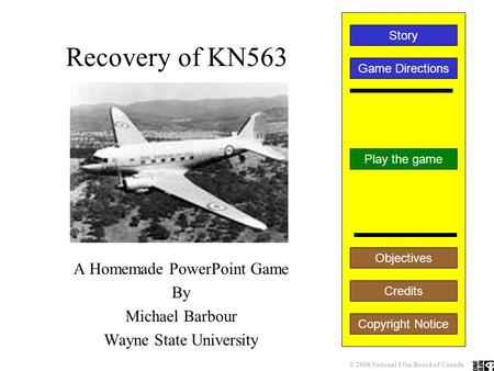 Recovery of KN563 A Homemade PowerPoint Game By Michael Barbour Wayne State University Play the game Game Directions Story Credits Copyright Notice Objectives.