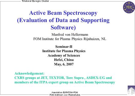Active Beam Spectroscopy (Evaluation of Data and Supporting Software) Acknowledgement: CXRS groups at JET, TEXTOR, Tore Supra, ASDEX-UG and members of.