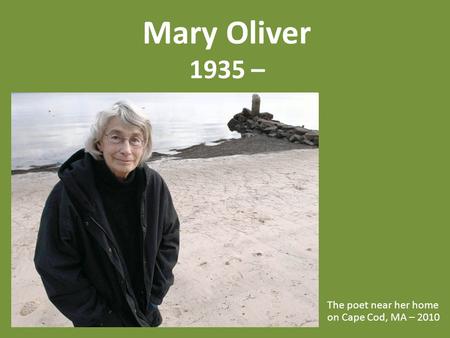 Mary Oliver 1935 – The poet near her home on Cape Cod, MA – 2010.