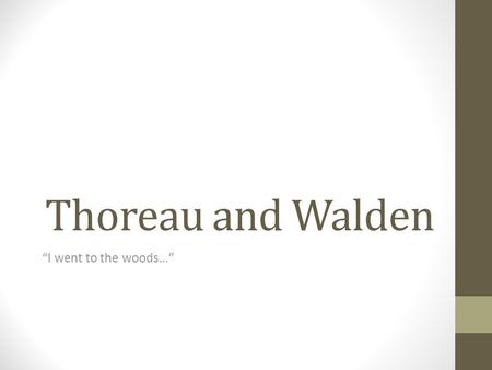 Thoreau and Walden “I went to the woods…”. Henry David Thoreau Born 1817 to a pencil manufacturer and his wife, died 1862 of tuberculosis an American.