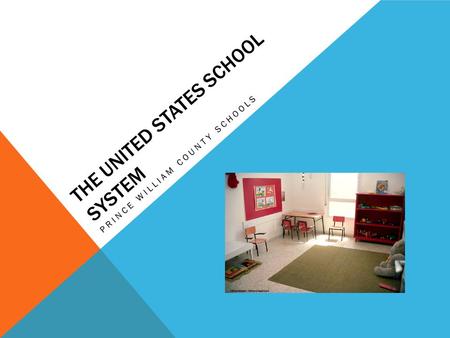 THE UNITED STATES SCHOOL SYSTEM PRINCE WILLIAM COUNTY SCHOOLS.