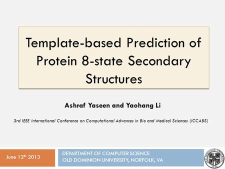 Template-based Prediction of Protein 8-state Secondary Structures June 12 th 2013 Ashraf Yaseen and Yaohang Li DEPARTMENT OF COMPUTER SCIENCE OLD DOMINION.