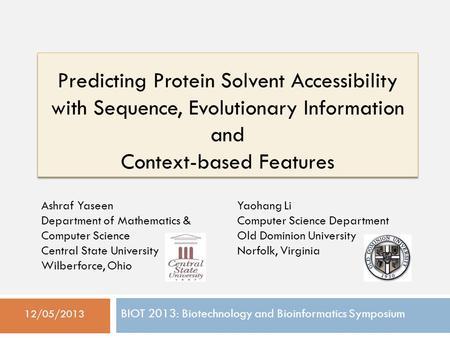 Predicting Protein Solvent Accessibility with Sequence, Evolutionary Information and Context-based Features 12/05/2013 Ashraf Yaseen Department of Mathematics.