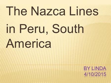 The Nazca Lines in Peru, South America.  Top 10 Nazca line figures 4:41 Top 10 Nazca line figures  Map 1 of Nazca line figuresMap 1 of Nazca line figures.
