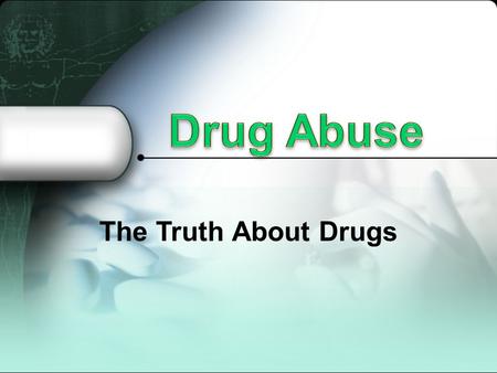 The Truth About Drugs. –I am here to EDUCATE you and provide you with true, FACTUAL information (not my opinion) –Life is all about choices; I cannot.