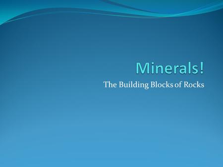 The Building Blocks of Rocks