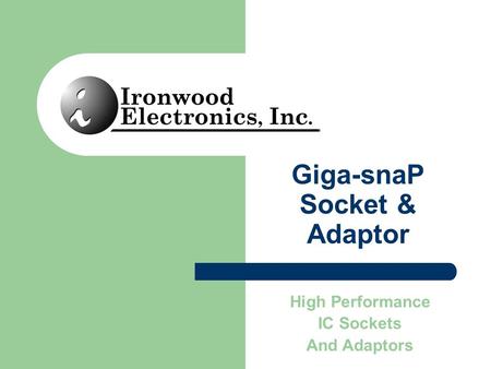 Giga-snaP Socket & Adaptor High Performance IC Sockets And Adaptors.