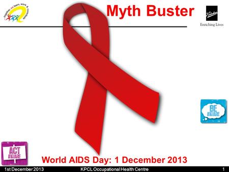 World AIDS Day: 1 December 2013 Myth Buster 11st December 2013 KPCL Occupational Health Centre.