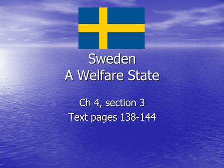 Sweden A Welfare State Ch 4, section 3 Text pages 138-144.
