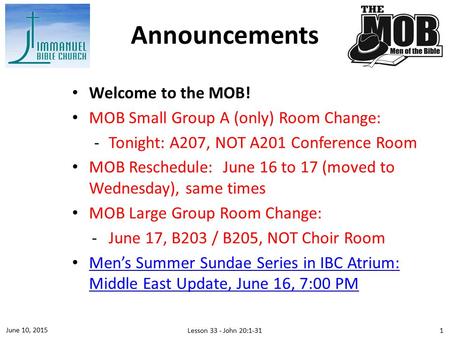 Welcome to the MOB! MOB Small Group A (only) Room Change: ­Tonight: A207, NOT A201 Conference Room MOB Reschedule: June 16 to 17 (moved to Wednesday),