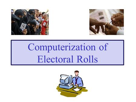 Computerization of Electoral Rolls. THE ADMINISTRATIVE MACHINERY 2.