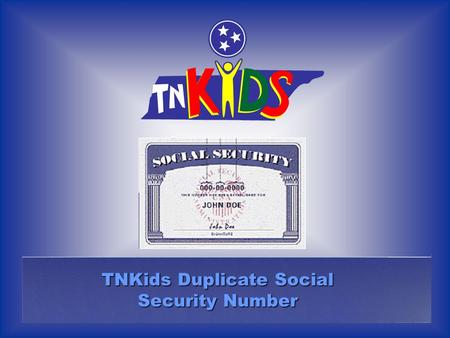 TNKids Duplicate Social Security Number. The following graphics are designed to help you to navigate through this Computer Based Training. The navigational.