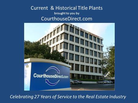 Current & Historical Title Plants brought to you by CourthouseDirect.com Celebrating 27 Years of Service to the Real Estate Industry.