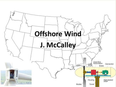 Offshore Wind J. McCalley. Introduction – structures and depth 2 Most existing off-shore wind today is in shallow water. M. Robinson and W. Musial, “Offshore.