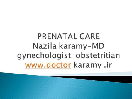 PRENATAL CARE Nazila karamy-MD gynechologist obstetritian www