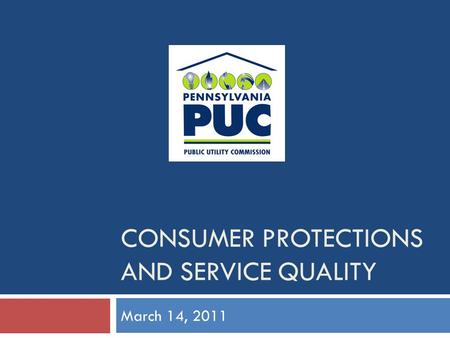 CONSUMER PROTECTIONS AND SERVICE QUALITY March 14, 2011.