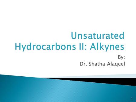 By: Dr. Shatha Alaqeel 1.  The alkynes comprise a series of carbon and hydrogen based compounds that contain one triple bond. This group of compounds.