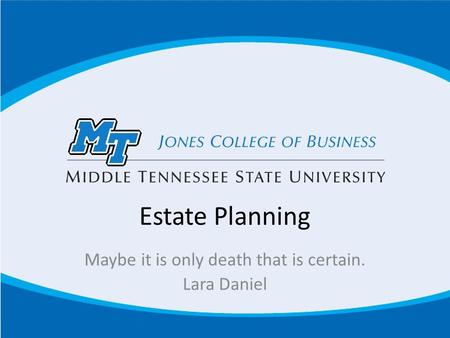 Estate Planning Maybe it is only death that is certain. Lara Daniel.