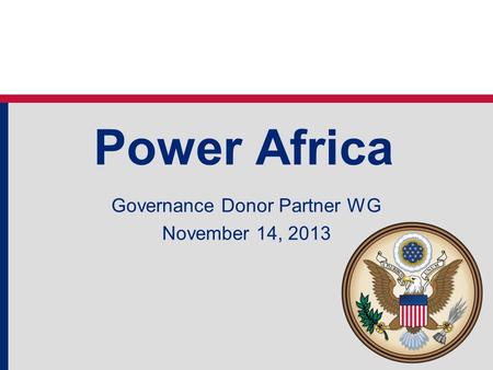 Power Africa Governance Donor Partner WG November 14, 2013.