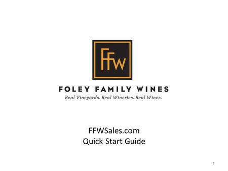 FFWSales.com Quick Start Guide 1. Table of Contents Home Page3 Brands4 Documents5 Images6 Press7 Education8 Marketing Calendar9-10 Company11 “Where to.