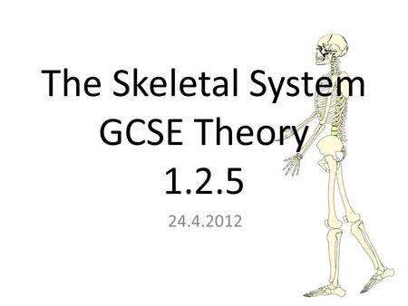 24.4.2012 The Skeletal System GCSE Theory 1.2.5. In Today’s Lesson Learning Objectives: Can I explain the ranges of movement at a joint? (B) Do I understand.