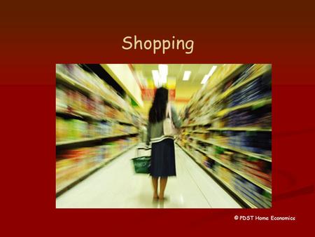 Shopping © PDST Home Economics. Advertising Why? To persuade consumers to buy a product /service Why? To persuade consumers to buy a product /service.