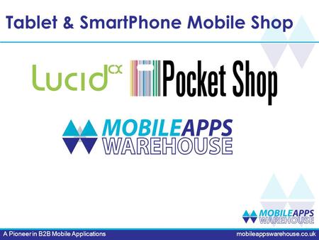 Mobileappswarehouse.co.uk Tablet & SmartPhone Mobile Shop A Pioneer in B2B Mobile Applications.