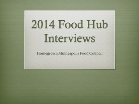 2014 Food Hub Interviews Homegrown Minneapolis Food Council.