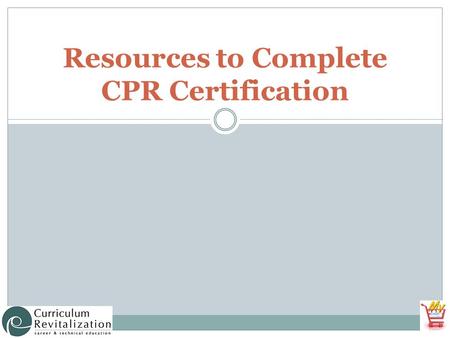 Resources to Complete CPR Certification. Anticipated Problems What are the basic techniques for administering CPR? What recent revisions or updates have.