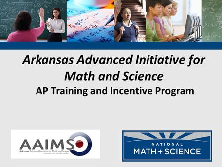 Arkansas Advanced Initiative for Math and Science AP Training and Incentive Program.