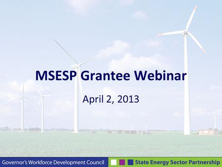 MSESP Grantee Webinar April 2, 2013. Agenda Record Webinar Welcome Administrative Updates Job Placement/Retention Follow-ups Getting to Know You: WDI.