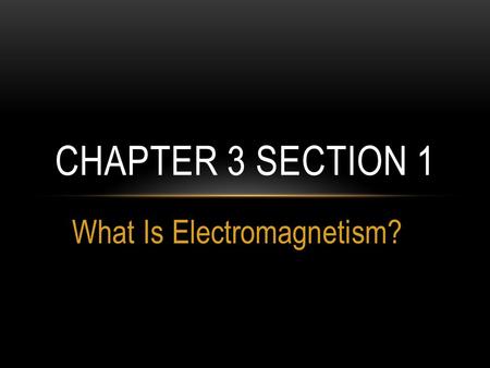 What Is Electromagnetism? CHAPTER 3 SECTION 1. SPONGEBOB LAWYERPANTS YOUR HONOR.
