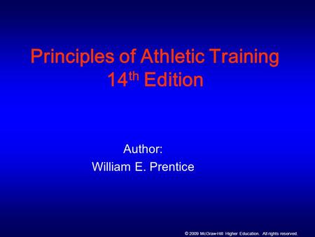 © 2009 McGraw-Hill Higher Education. All rights reserved. Principles of Athletic Training 14 th Edition Author: William E. Prentice.