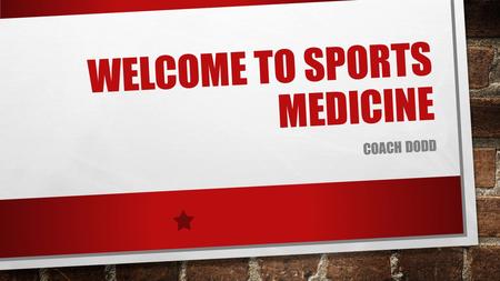 WELCOME TO SPORTS MEDICINE COACH DODD. WELCOME TAKE ROLL WELCOME TO WHS SPORTS MEDICINE GO OVER THE SYLLABUS.