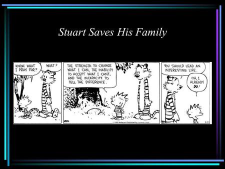 Stuart Saves His Family. STEVE FRANKLIN, M.S.W., L.C.S.W. 6829 Gravois Ave. 314-517-8383 St. Louis, MO 63116 FAX 203-738-4036 www.SteveFranklinMSW.com.