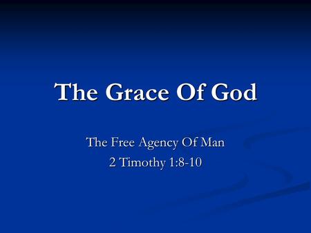The Free Agency Of Man 2 Timothy 1:8-10