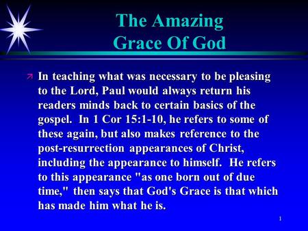 The Amazing Grace Of God ä In teaching what was necessary to be pleasing to the Lord, Paul would always return his readers minds back to certain basics.