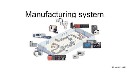 Manufacturing system Ali Vatankhah.