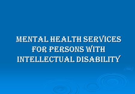 MENTAL HEALTH SERVICES FOR PERSONS WITH INTELLECTUAL DISABILITY.