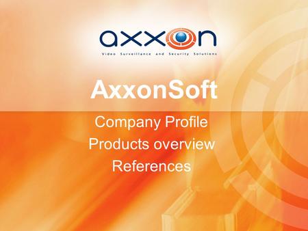 AxxonSoft Company Profile Products overview References.