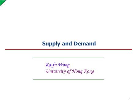Supply and Demand Ka-fu Wong University of Hong Kong 1.